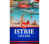 ISTRIE GUIDE DE VOYAGE 2026: Découvrez la riche histoire et l'architecture de la côte croate