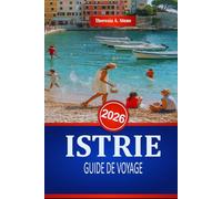 ISTRIE GUIDE DE VOYAGE 2026: Découvrez la riche histoire et l'architecture de la côte croate