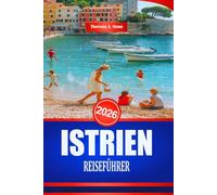 ISTRIEN REISEFÜHRER 2026: Entdecken Sie die reiche Geschichte und Architektur der kroatischen Küste