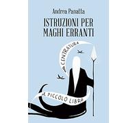 Istruzioni per maghi erranti. Il piccolo libro della centratura