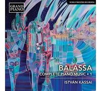 Istvan Kassai - S?ndor Balassa: Complete Piano Music, Vol. 1
