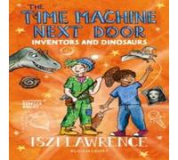 Iszi Lawrence The Time Machine Next Door: Inventors & Dinosaurs Paperback Book Iszi Lawrence Multicolor