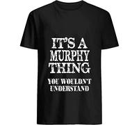 It A Murphy Thing You Wouldn t Understand Funny T Shirt for Men Black
