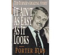 It Ain't As Easy As It Looks: Ted Turner's Amazing Story