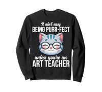 It Ain't Easy Being Purrfect Unless You're an Art Teacher Sweatshirt