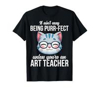 It Ain't Easy Being Purrfect Unless You're an Art Teacher T-Shirt