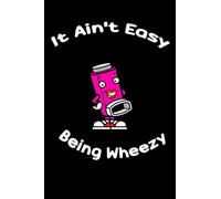 It Ain't Easy Being Wheezy: Funny Humor Sarcastic Quotes Best Gift Ideas Composition College Notebook and Diary to Write In / 120 Pages of Ruled Lined and Blank Paper / 6x9