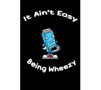 It Ain't Easy Being Wheezy: Notebook & Journal - Funny Asthma Journal, Blank Lined Notebook, Classic Asthma Inhaler Composition Book, School, College Or Office Gag Gift