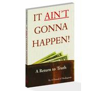 It Ain't Gonna Happen!: A Return to Truth