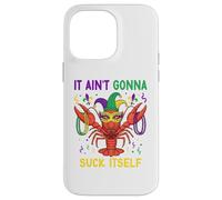 It Ain't Gonna Suck Itself Crawfish Funny Mardi Gras Party Case for iPhone 14 Pro Max