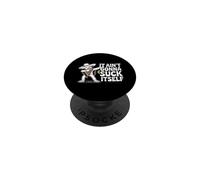 It Aint Gonna Suck Itself Funny Drinking Saying PopSockets Adhesive PopGrip