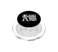 It Aint Gonna Suck Itself Funny Drinking Saying PopSockets PopGrip for MagSafe