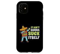 It Aint Gonna Suck Itself Mariachi Cinco De Mayo Funny Gift Case for iPhone 11