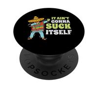 It Aint Gonna Suck Itself Mariachi Cinco De Mayo Funny Gift PopSockets Adhesive PopGrip