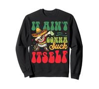 It Ain't Gonna Suck Itself Sweatshirt