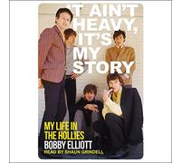It Ain't Heavy, It's My Story: My Life in The Hollies