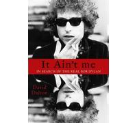 It Ain't Me: In Search of the real Bob Dylan