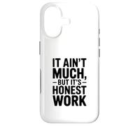 It Ain't Much But It's Honest Work Humor Case for iPhone 17