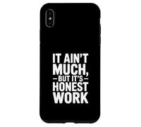 It Ain't Much But It's Honest Work Humor Case for iPhone XS Max
