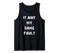 It Aint My Dang Fault Tank Top
