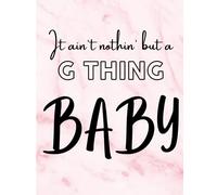 "It Ain't Nothing But A G Thing, Baby" Notebook Pink Cover: With quotes from your favorite Rap, Hip-Hop and Pop songs (No profanity or offensive language)