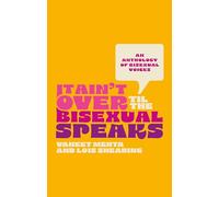 It Ain't Over Til the Bisexual Speaks: An Anthology of Bisexual Voices