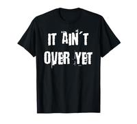 It Ain't Over Yet T-Shirt