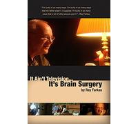 It Ain't Television... It's Brain Surgery by Ray Farkas