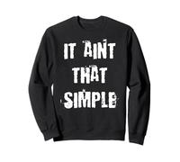 It Ain't That Simple Sweatshirt