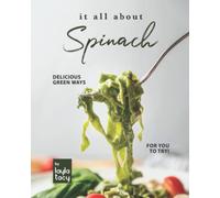 It All About Spinach: Delicious Green Ways for You to Try!