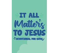 It All Matters To Jesus Devotional For Boys: Doodle Prayer Journal For Kids, Faith-Building Notebook To Inspire Fervent Prayer and Daily Devotions