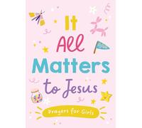 It All Matters to Jesus (Girls): Prayers for Girls