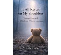 It All Rested on My Shoulders: Trauma, Fear, and the Silence That Shaped Me (Still Becoming)