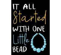 It all started with one little bead: Jewelry Making Journal | Log Book to Organise your Projects (Project Planner, Inventory, Shopping Lists, Index, ... pages | Gift for Jewelery Makers & Designers