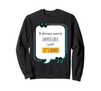 It Always Seems Impossible Until It’s Done Motivational Sweatshirt