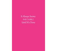 It Always Seems Impossible Until It's Done: It Always Seems Impossible Until It's Done Lined Journal Notebook Diary book Gifts for Graduation Party To ... 8.5 inches = 13.97 x 21.59 cm = A5 Pink Cover