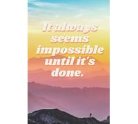 It Always Seems Impossible Until It's Done Journal: Inspirational Notebook/Journal for Women and Girls: Blank Lined Notebook for Writing, Planning and Journaling- SUNRISE MOUNTAIN TOP DESIGN