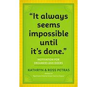 "It Always Seems Impossible Until It's Done." : Motivation for Dreamers & Doers