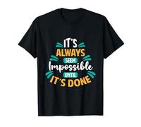 It Always Seems Impossible Until its Done Motivational T-Shirt