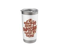 It Always Seems Impossible Until It's Done Motivational Text Stainless Steel Insulated Tumbler
