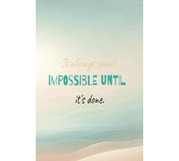 It always seems impossible until it's done.: Notebook, Day Planner