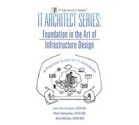 IT Architect Series: Foundation in the Art of Infrastructure Design: A Practical Guide for IT Architects