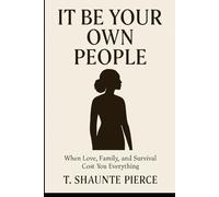 It Be Your Own People: When Love, Family, and Survival Cost You Everything