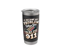 It Became My Problem When You Dialed 911 Dispatcher Stainless Steel Insulated Tumbler