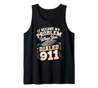 It Became My Problem When You Dialed 911 Dispatcher Tank Top