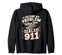It Became My Problem When You Dialed 911 Dispatcher Zip Hoodie