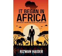 It Began in Africa: A Banker's Memoirs from the Heartland!