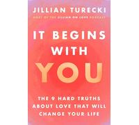 It Begins with You: The 9 Hard Truths About Love That Will Change Your Life