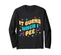 It Burns When I Pee Awkward Funny Medical Joke Long Sleeve T-Shirt