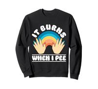 It Burns When I Pee Awkward Funny Medical Joke Sweatshirt